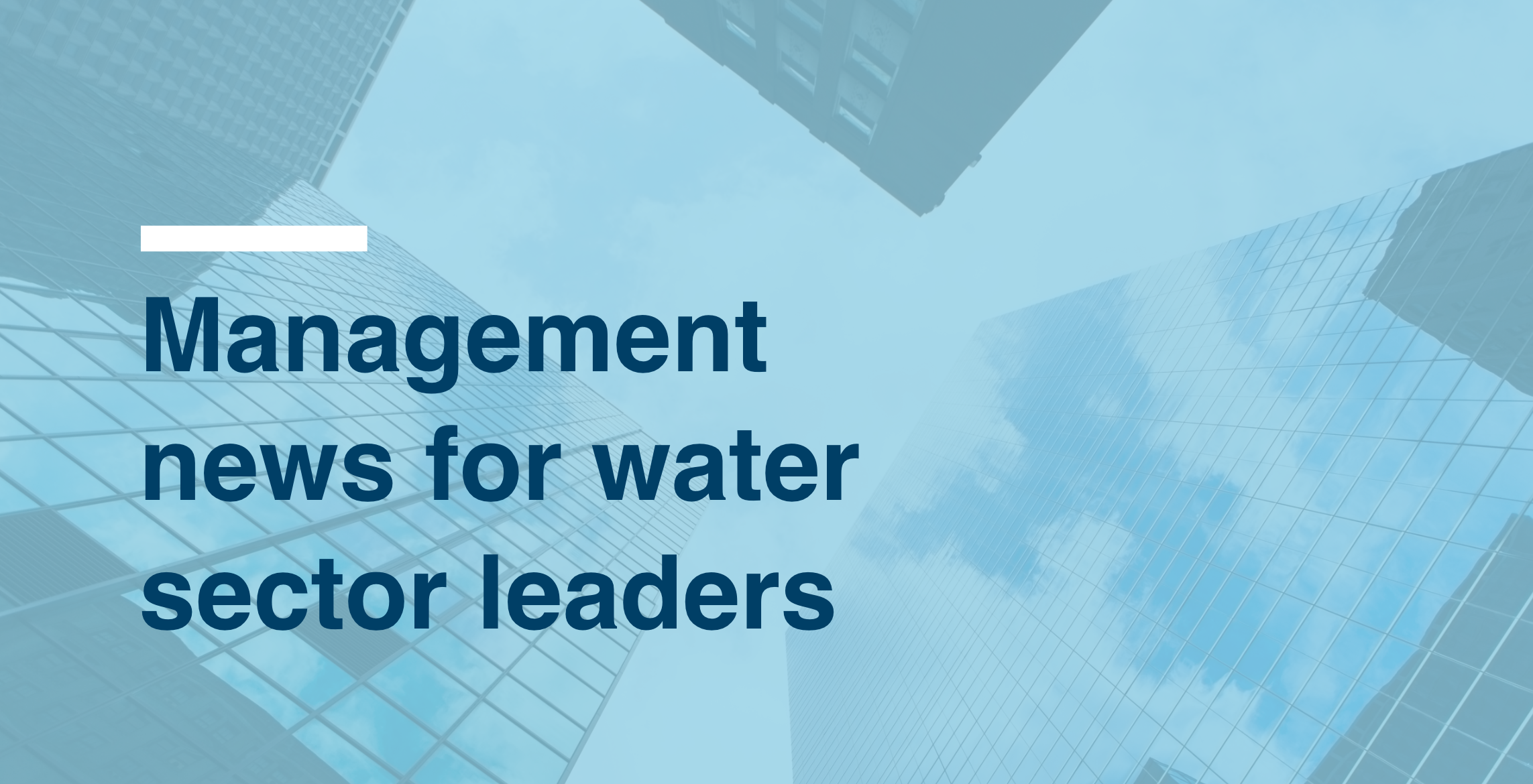 Management news for water sector leaders