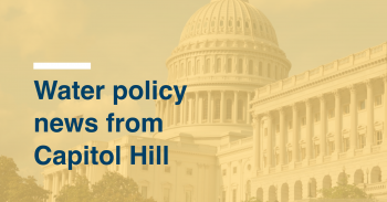 Water policy news from Capitol Hill
